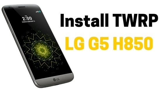 Install TWRP LG G5 H850